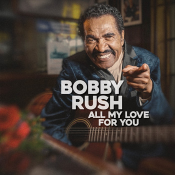 Bobby Rush - All My Love For You  2023